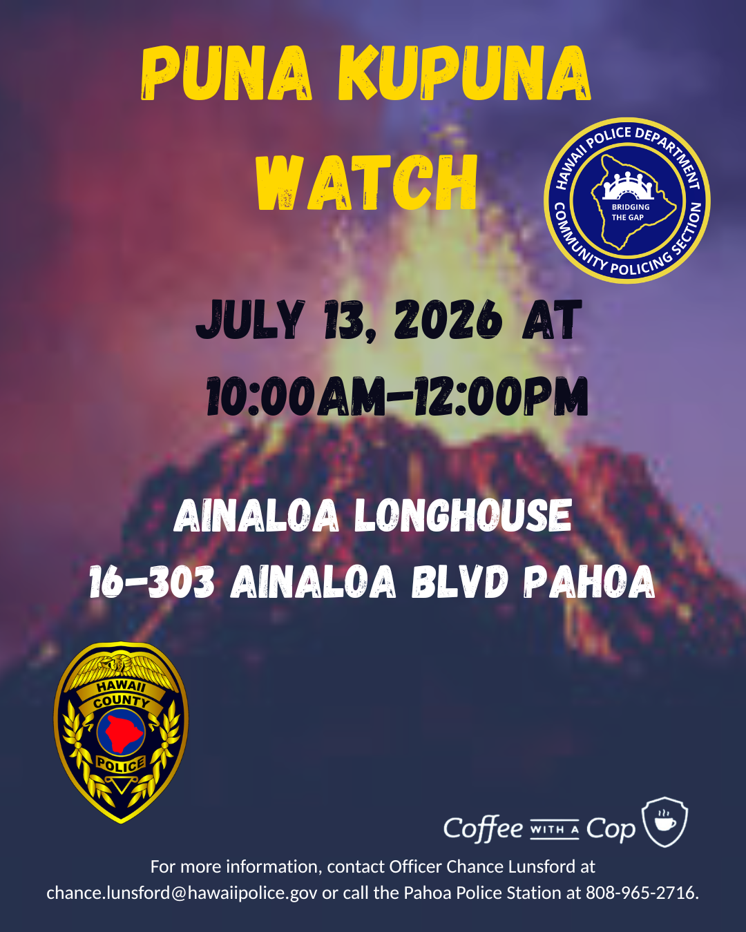 Infographic with erupting volcano in background stating Hawaiʻi Police Department’s Puna Community Policing Section will hold a Puna Kūpuna Watch meeting on Monday, July 13, 2026, from 10 a.m. to 12 p.m., at the Ainaloa Longhouse Center, 16-0303 Ainloa Boulevard, in Pāhoa.